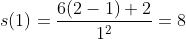 s(1)=\frac{6(2-1)+2}{1^2}=8